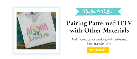 Pairing Patterned Heat Transfer Vinyl with Other HTV Materials - Plus MORE Tips!