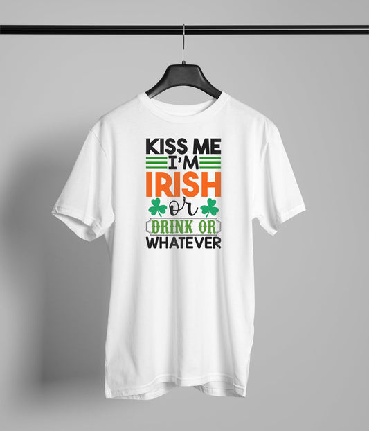 Kiss Me Im Irish Or Drink or Whatever