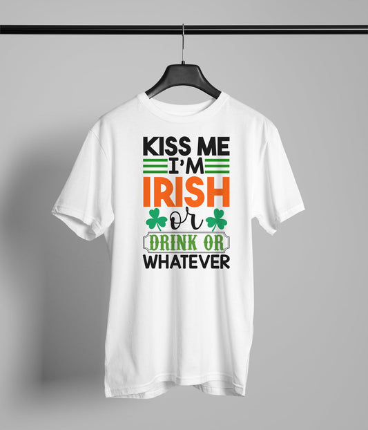 Kiss me Im Irish or Ill Drink or Whatever