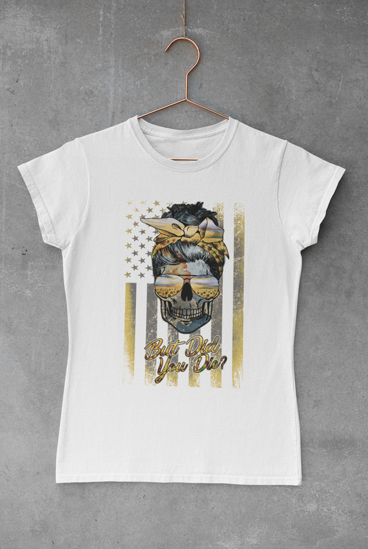 But Did You Die Sublimation Transfer